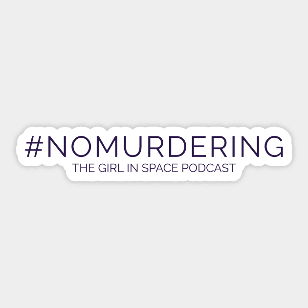 No Murdering - Purple Ink Sticker by girlinspacepodcast